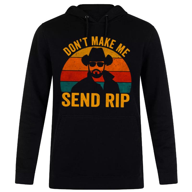 Don't Make Me Send Rip Vintage Retro Yellowstone Funny Quote Graphic Hoodie