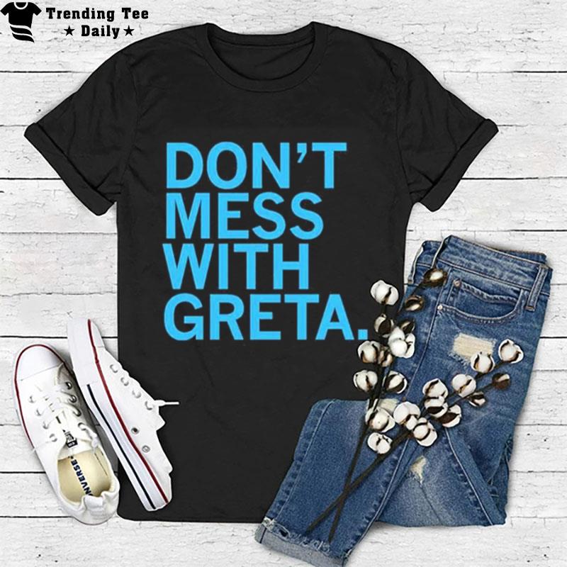 Don't Mess With Greta T-Shirt