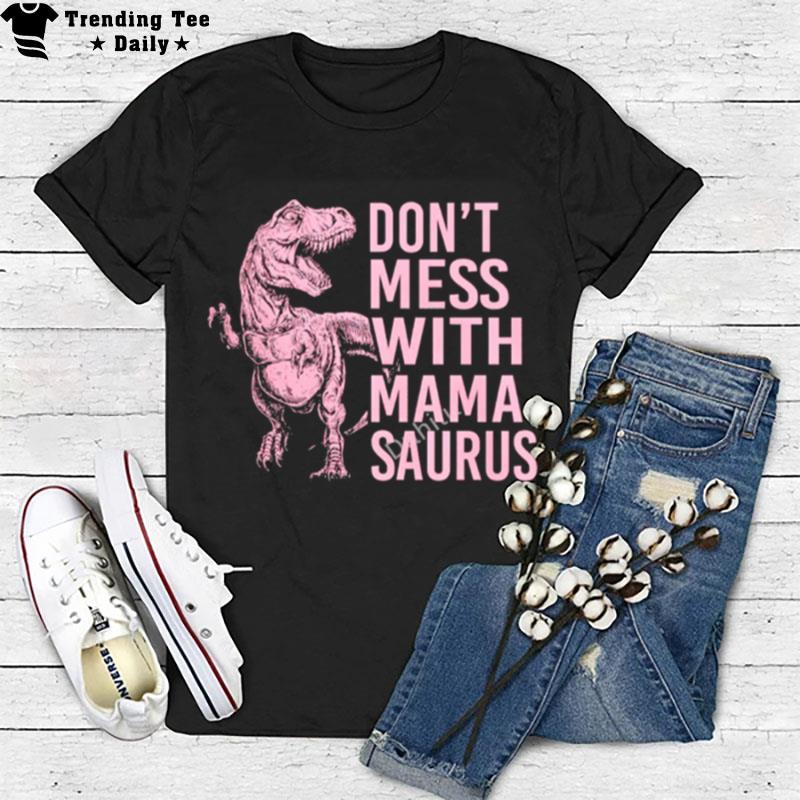 Don't Mess With Mama Saurus T-Shirt