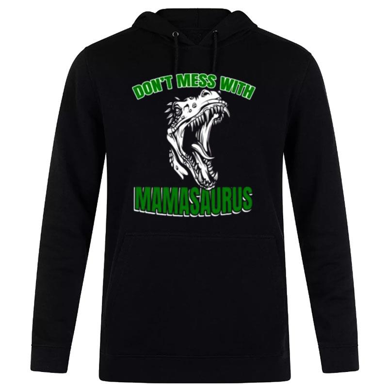 Don't Mess With Mamasaurus Hoodie