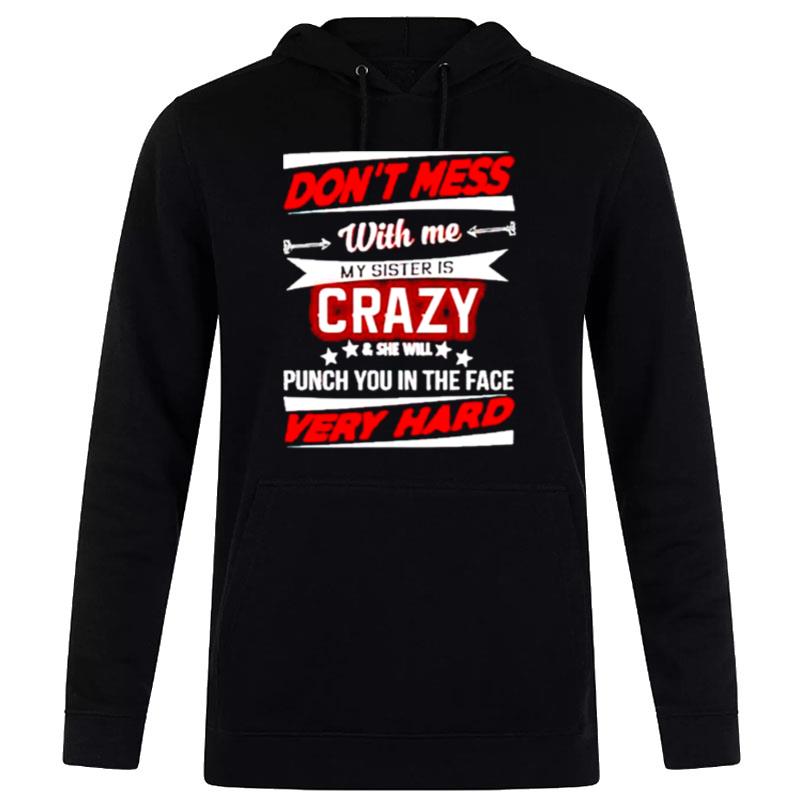 Don't Mess With Me My Sister Is Crazy And She Will Punch You Hoodie