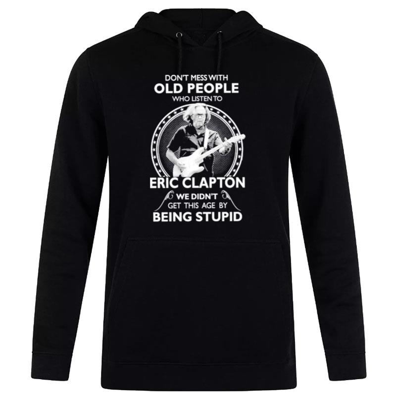 Don't Mess With Old People Who Listen'to Eric Clapton Hoodie