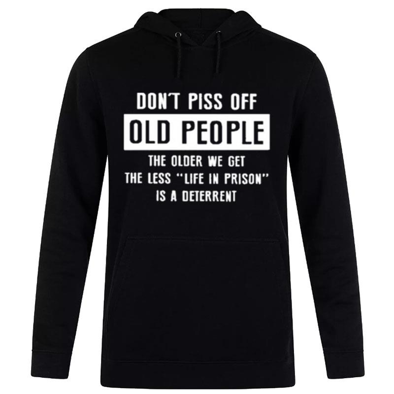 Don't Pics Of Old People The Older We Get The Les Life In Prison Is A Deterren Hoodie