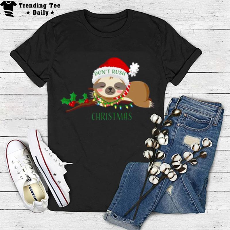 Don't Rush Christmas Cute Sloth T-Shirt