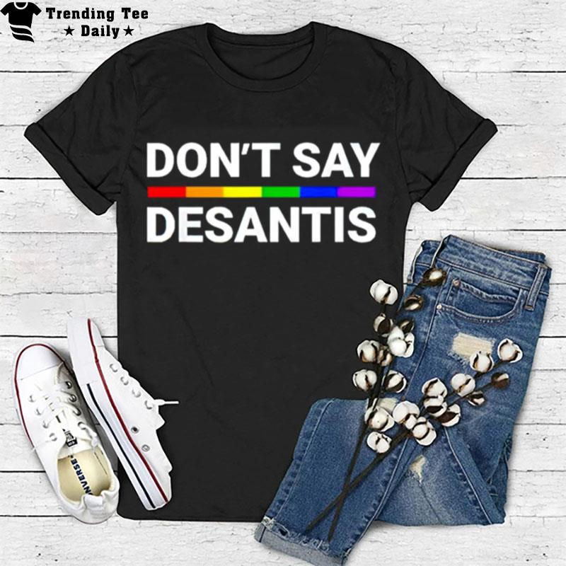 Don't Say Desantis Lgb T-Shirt