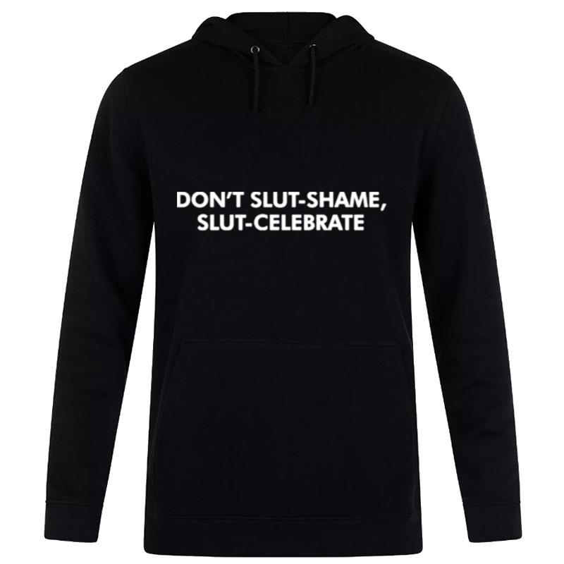 Don't Slut Shame Slut Celebrate Hoodie