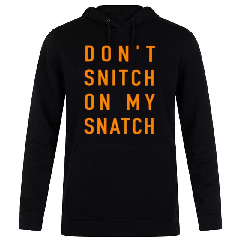 Don't Sn'tch On My Sn'tch Hoodie