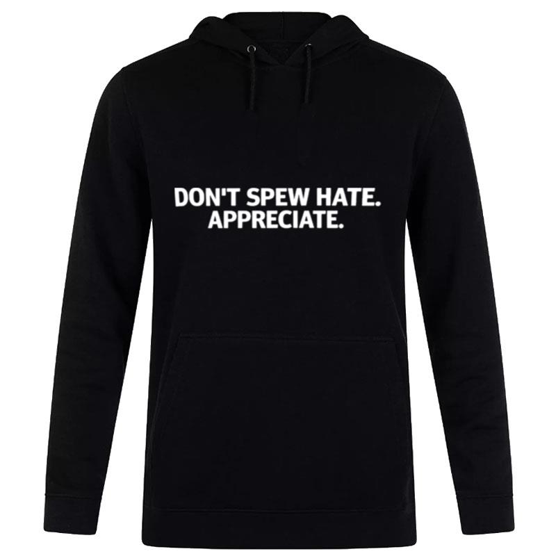 Don't Spew Hate Appreciate Hoodie