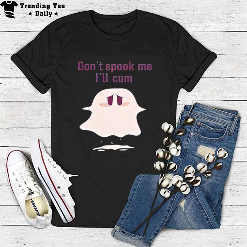 Don't Spook Me I'll Cum Halloween T-Shirt