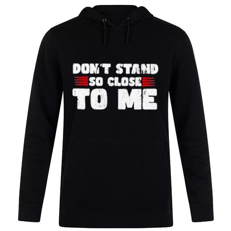 Don't Stand So Close To Me Hoodie