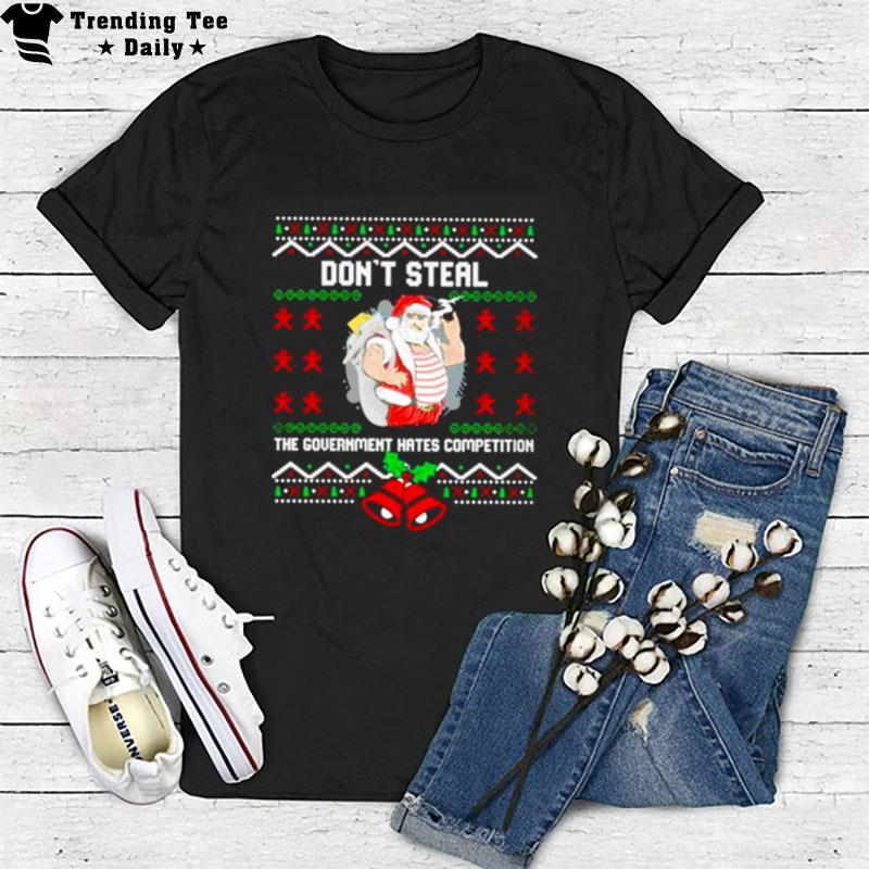 Don't Steal The Government Hates Competition Ugly Christmas T-Shirt