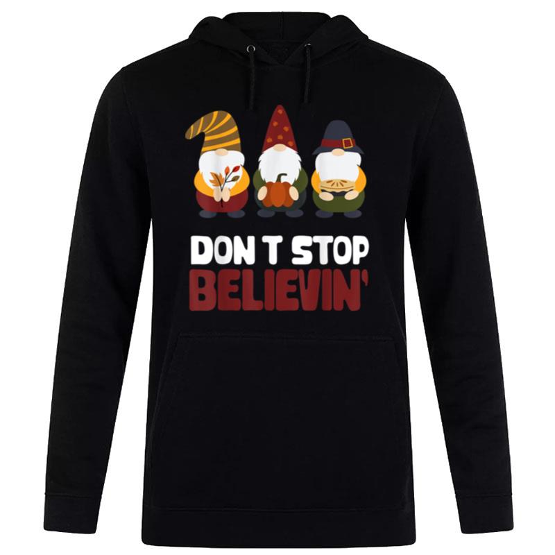 Don't Stop Believin Happy Thanksgiving Gnomes Turkey Tee Hoodie