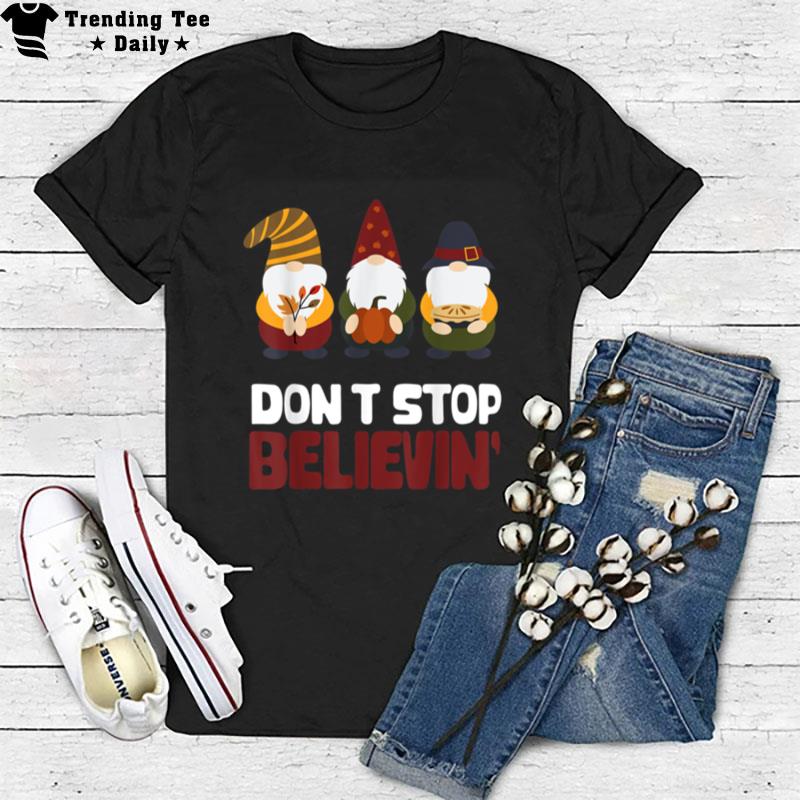 Don't Stop Believin Happy Thanksgiving Gnomes Turkey Tee T-Shirt