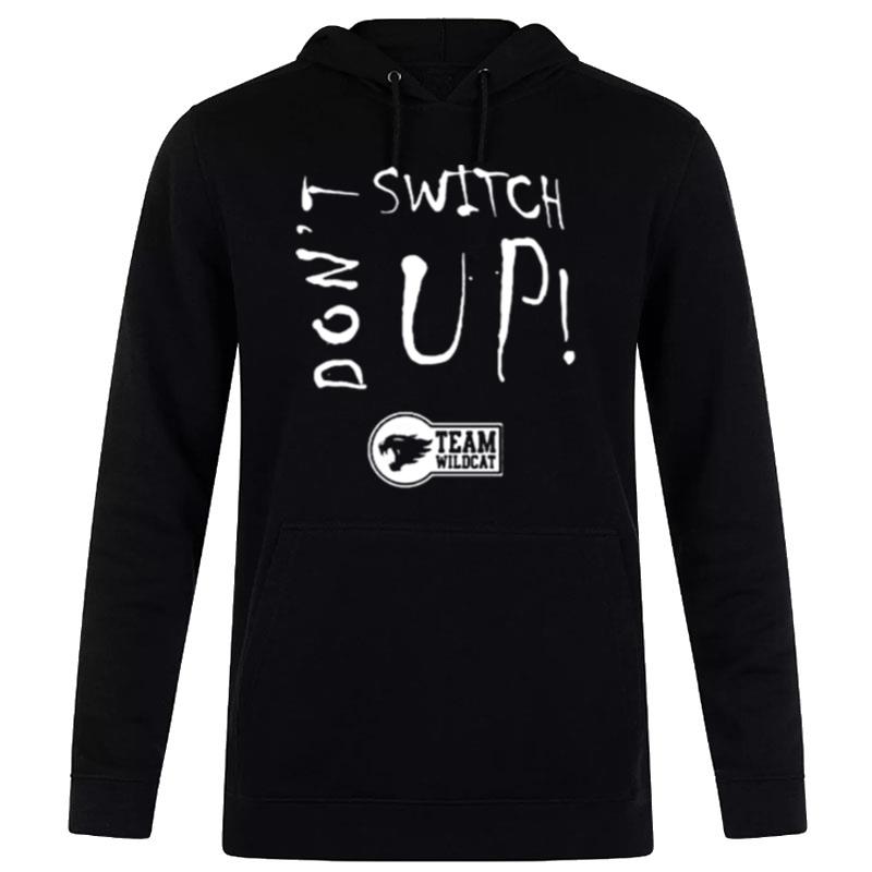 Don't Switch Up Team Wildca Hoodie