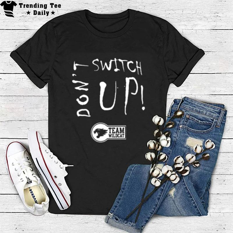 Don't Switch Up Team Wildca T-Shirt