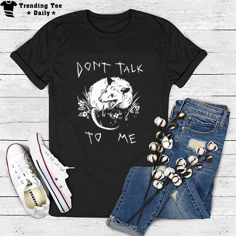 Don't Talk To Me Funny Possum T-Shirt