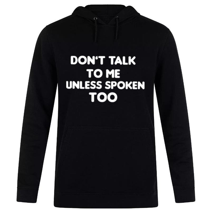 Don't Talk To Me Unless Spoken'too Hoodie