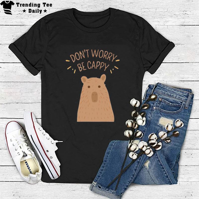 Don't Worry Be Cappy Cute Capybara T-Shirt