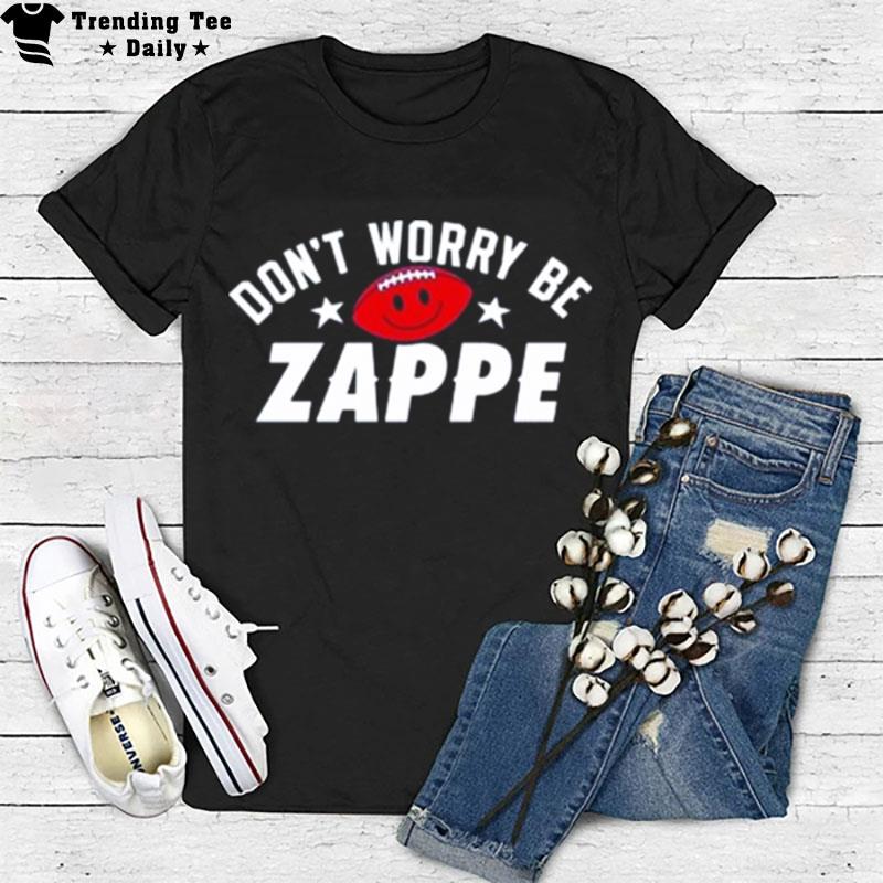 Don't Worry Be Zappe 2022 T-Shirt