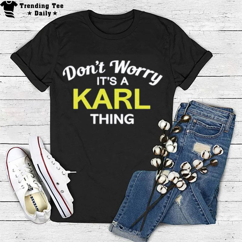 Don't Worry Its A Karl Thing T-Shirt