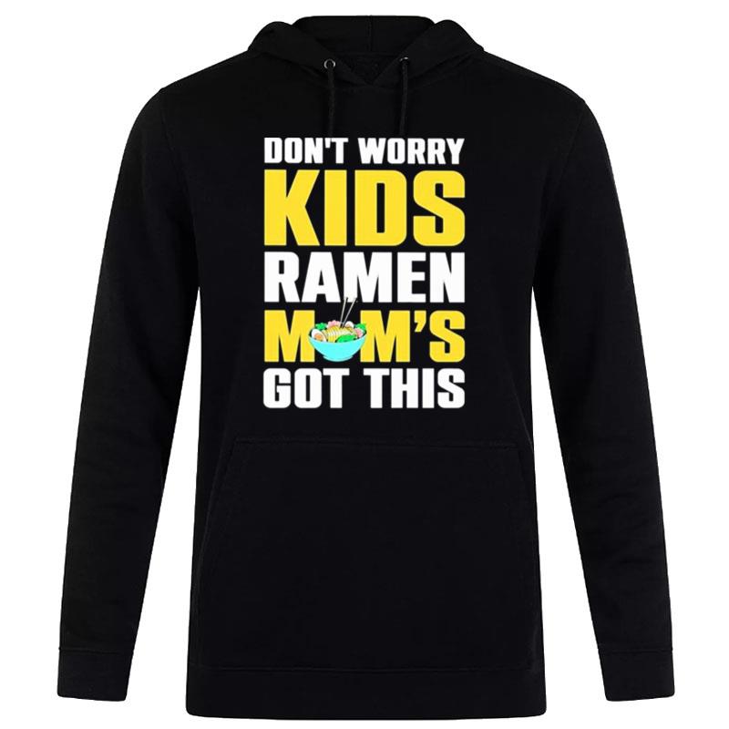 Don't Worry Kids Ramen Mom's Got This Hoodie