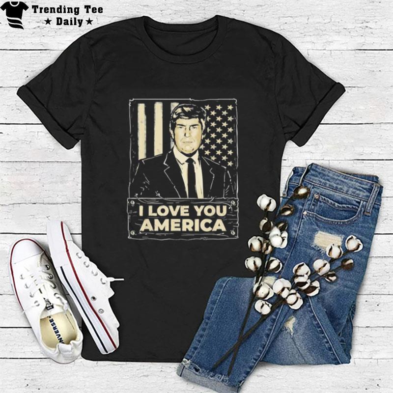 Donald Trump - I Love You America T-Shirt