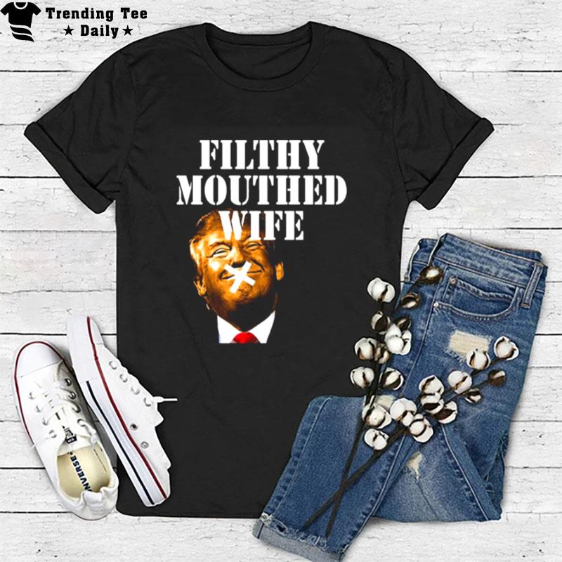 Donald Trump Filthy Mouthed Wife T-Shirt