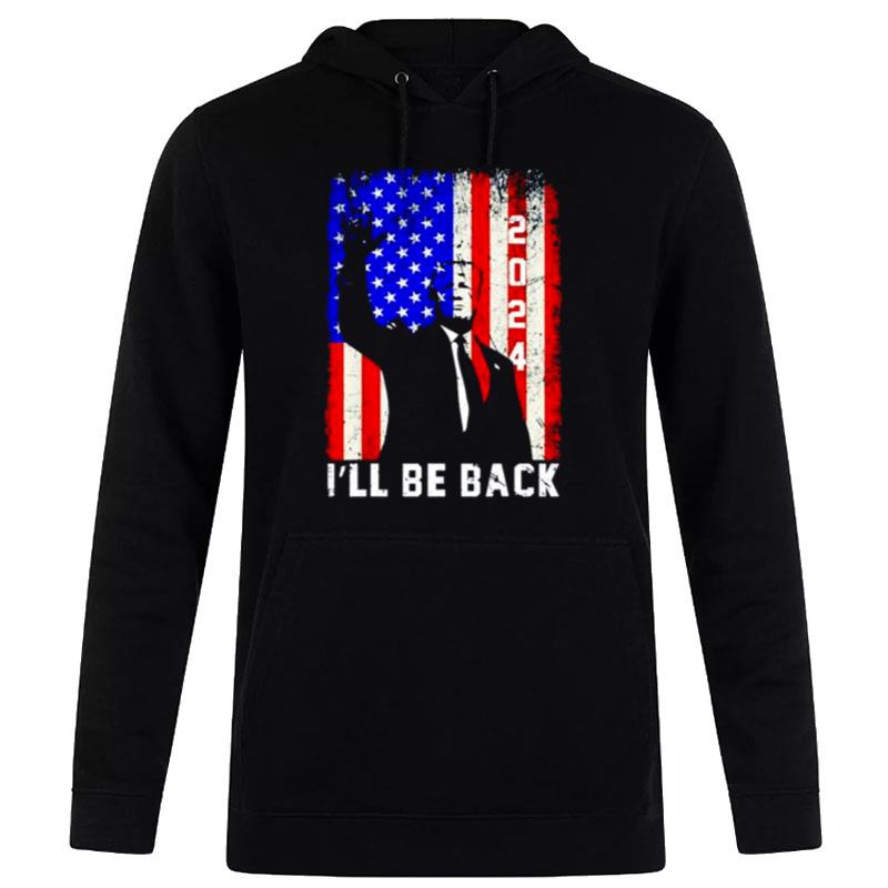 Donald Trump I'll Be Back 2024 America Flag Hoodie