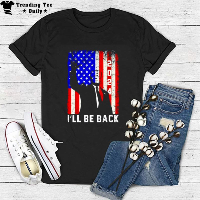 Donald Trump I'll Be Back 2024 America Flag T-Shirt