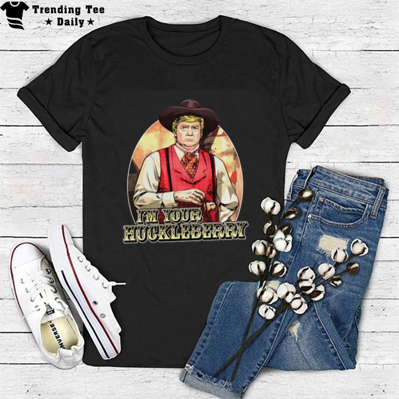 Donald Trump I'm Your Huckleberry T-Shirt