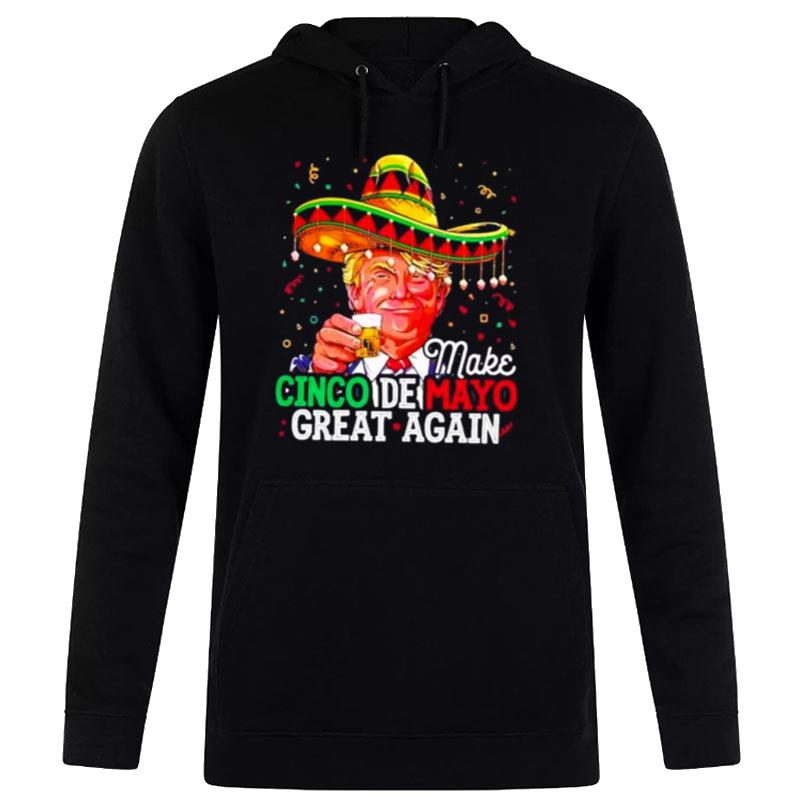 Donald Trump Make Cinco De Mayo Great Again Hoodie