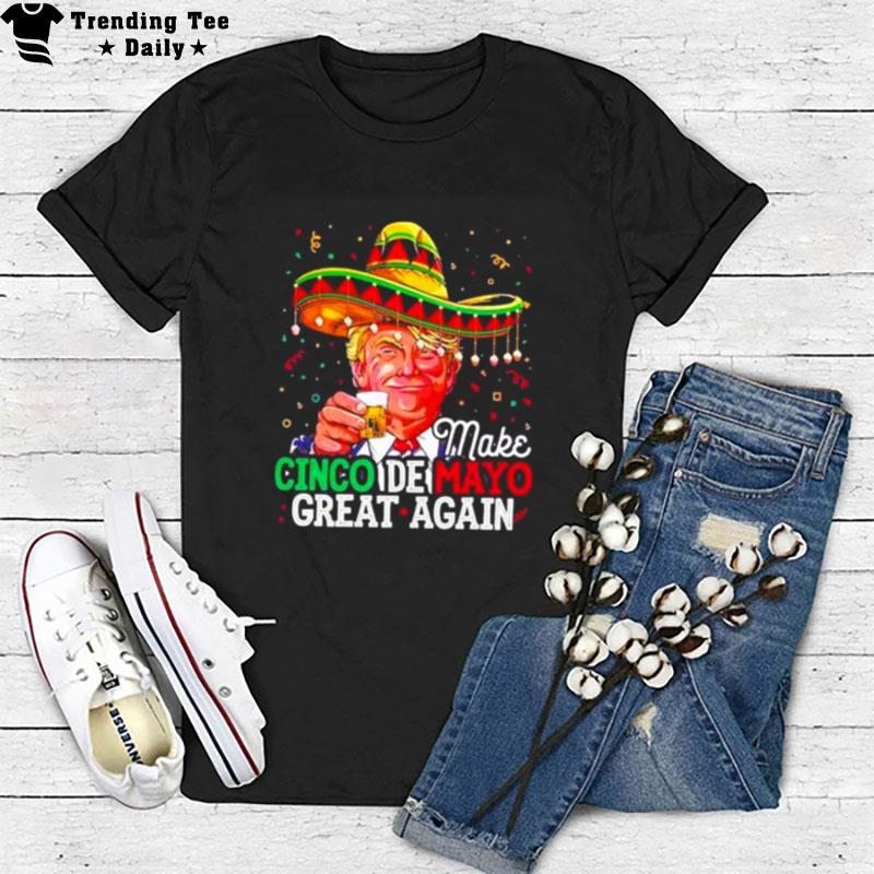 Donald Trump Make Cinco De Mayo Great Again T-Shirt