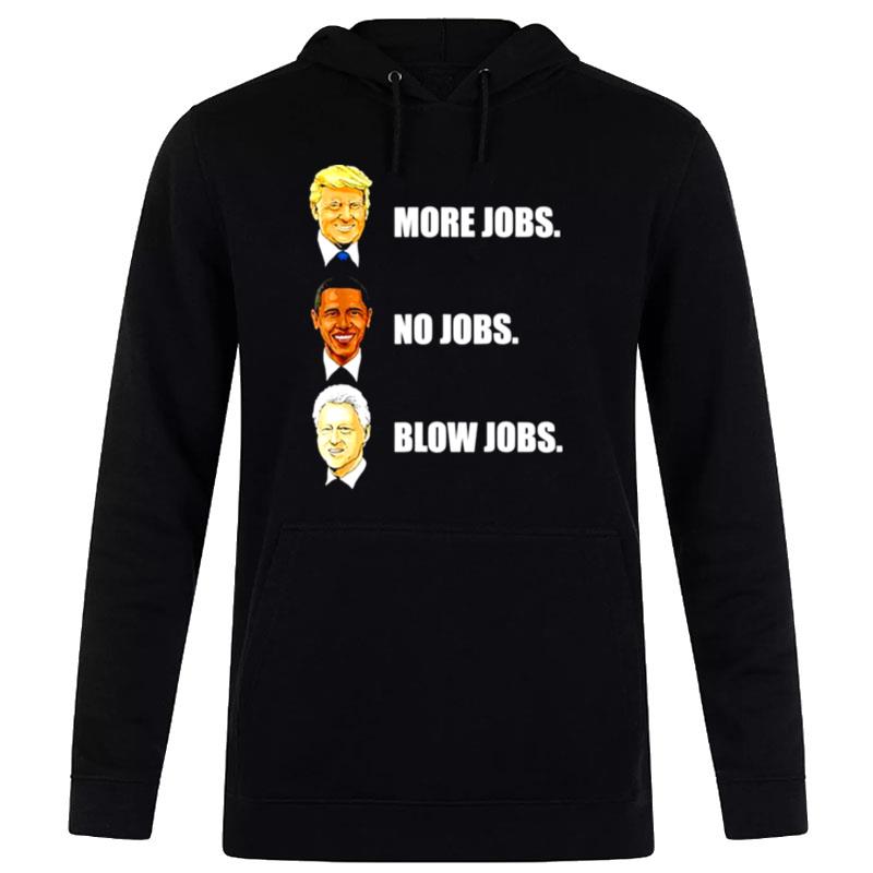 Donald Trump More Jobs Obama No Jobs Bill Clinton Blow Jobs Unisex Hoodie