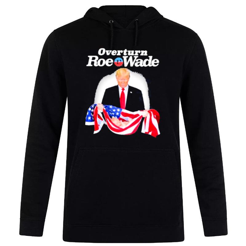 Donald Trump Overturn Roe V Wade Hoodie