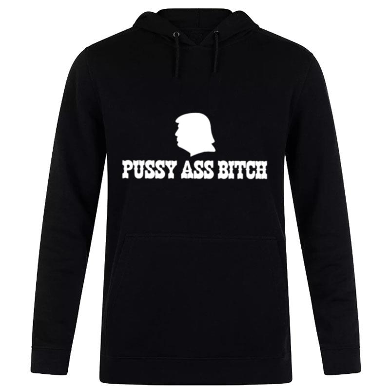 Donald Trump Pussy Ass Bitch Hoodie