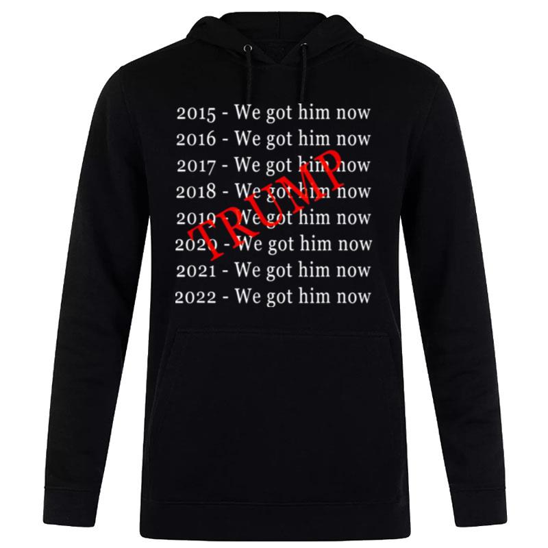 Donald Trump We Got Him Now For 8 Years Hoodie