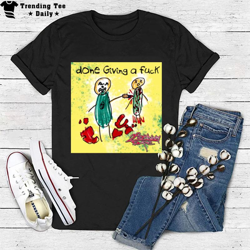 Done Giving A Fuck Insane Clown Posse 2023 T-Shirt