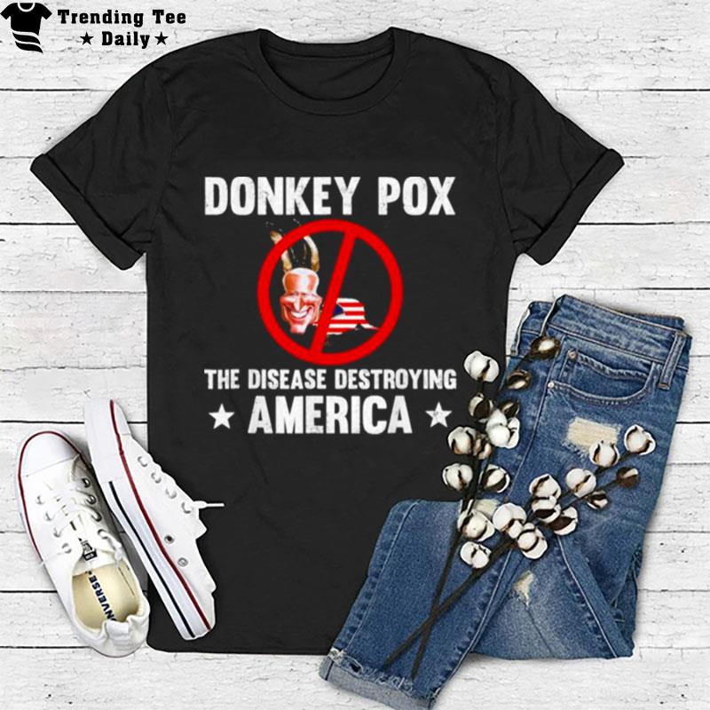 Donkey Pox The Disease Destroying America Funny Anti Biden T-Shirt