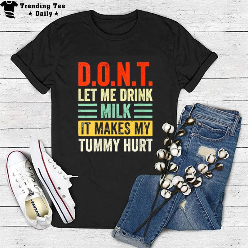 Dont Let Me Drink Milk It Makes My Tummy Hurt Vintage T-Shirt