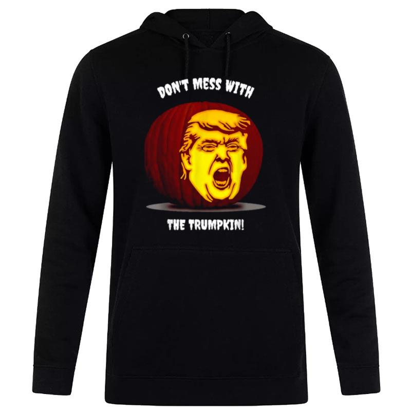 Dont Mess With The Trumpkin Hoodie