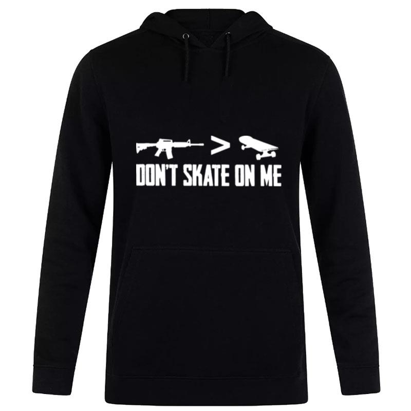 Dont Skate On Me Guns Better Skateboard Hoodie