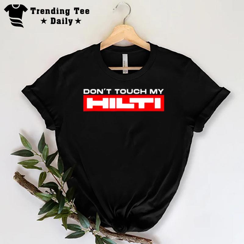 Dont Touch My Hilti Con'truction Site Chisel Hammer Cordless T-Shirt