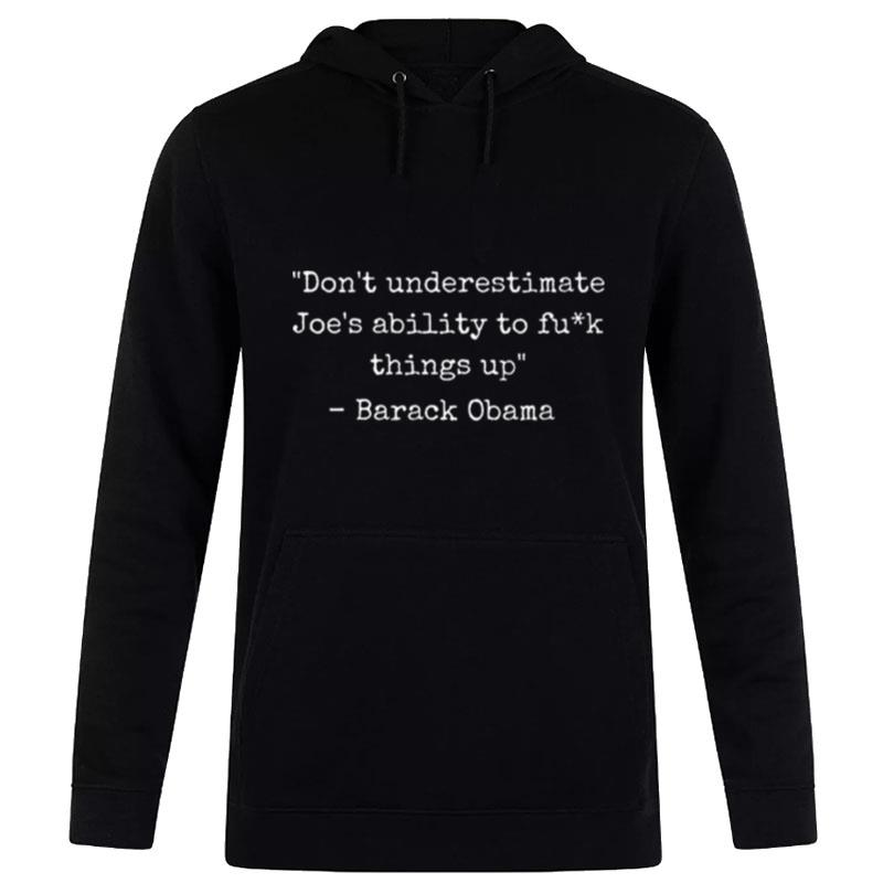 Dont Underestimate Joes Ability To F Things Up Barack Obama Hoodie