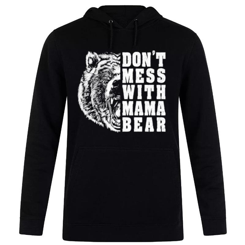 Don't mess with mama bear T shirt Hoodie