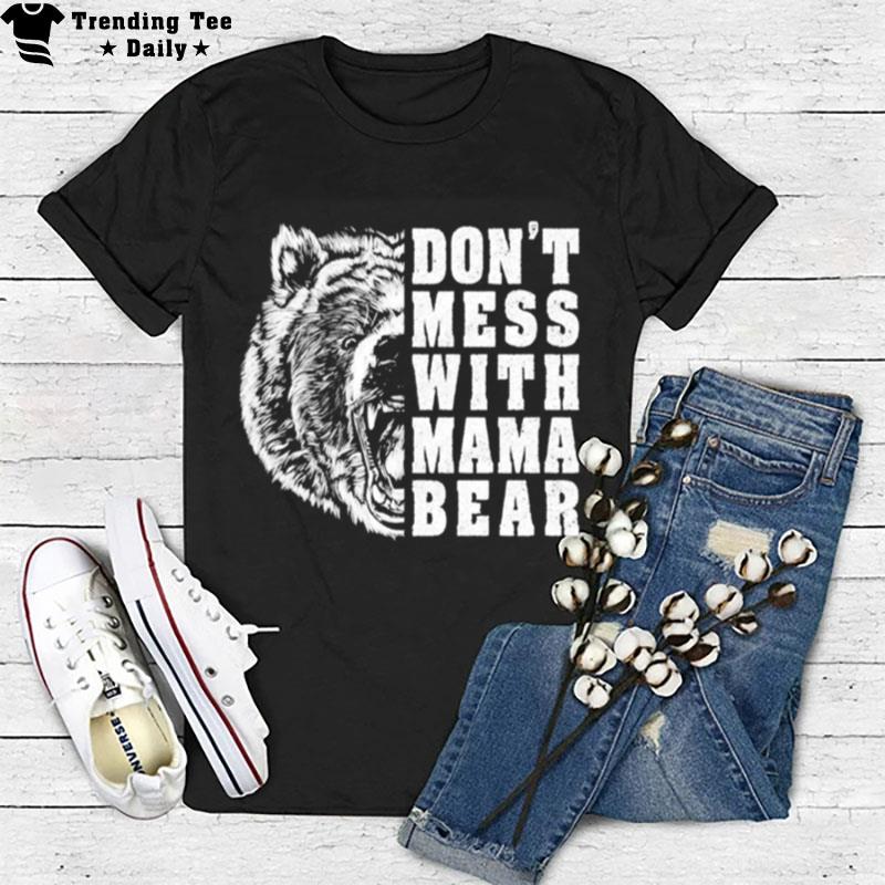 Don't mess with mama bear T shirt T-Shirt