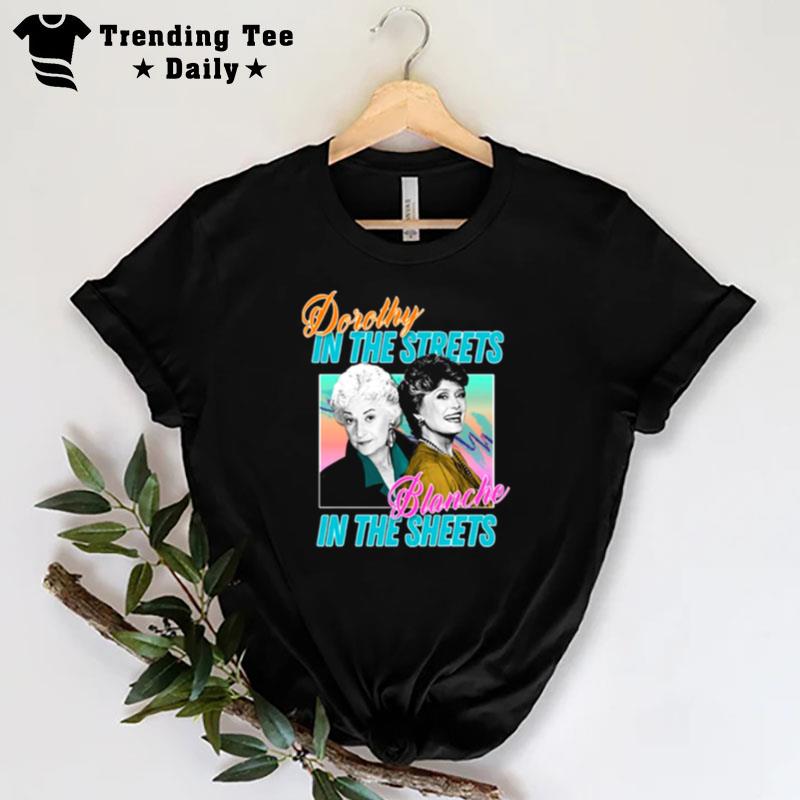 Dorothy In'the Streets Blanche In'the Sheet Golden Girls T-Shirt