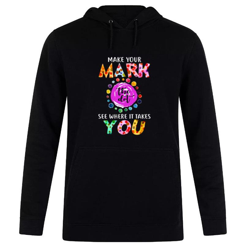 Dot Day September 15 Make Your Mark See Where It Takes You The Do Hoodie