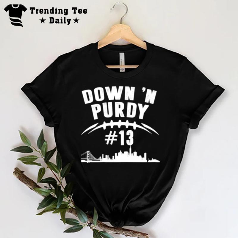 Down N Purdy Brock Purdy No 13 San Francisco 49Ers T-Shirt