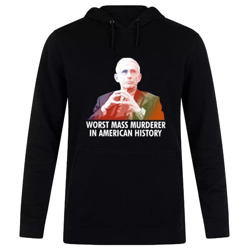 Dr Fauci Worst Mass Murderer In American History 2022 Hoodie