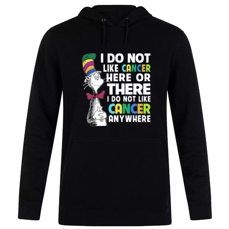 Dr Seuss I Do n't Like Cancer Here Or There Hoodie